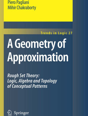خرید و دانلود نسخه کامل کتاب A Geometry of Approximation: Rough Set Theory: Logic, Algebra and Topology of Conceptual Patterns