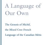 خرید و دانلود نسخه کامل کتاب A Language of Our Own: The Genesis of Michif, the Mixed Cree-French Language of the Canadian Metis (Oxford Studies in Anthropological Linguistics, 10)