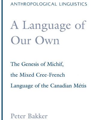خرید و دانلود نسخه کامل کتاب A Language of Our Own: The Genesis of Michif, the Mixed Cree-French Language of the Canadian Metis (Oxford Studies in Anthropological Linguistics, 10)