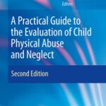 خرید و دانلود نسخه کامل کتاب A Practical Guide to the Evaluation of Child Physical Abuse and Neglect