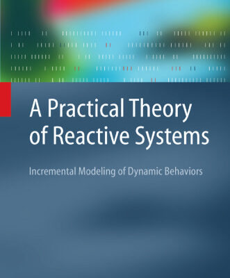 خرید و دانلود نسخه کامل کتاب A Practical Theory of Reactive Systems: Incremental Modeling of Dynamic Behaviors