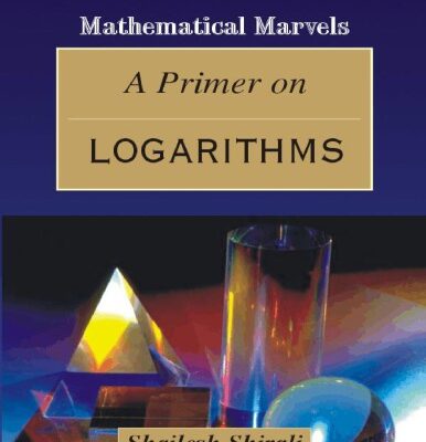 خرید و دانلود نسخه کامل کتاب A Primer on Logarithms by Shailesh Shirali Mathematical Marvels Universities Press