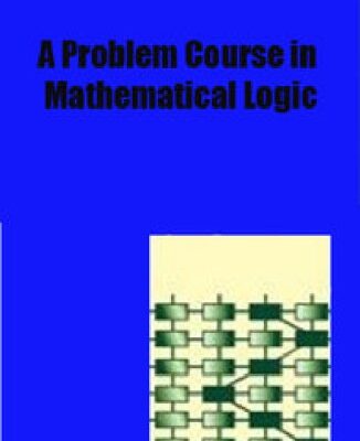 خرید و دانلود نسخه کامل کتاب A problem course in mathematical logic : is a freeware mathematics text