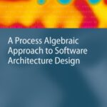 خرید و دانلود نسخه کامل کتاب A Process Algebraic Approach to Software Architecture Design