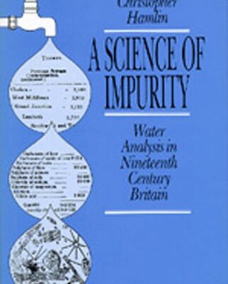 خرید و دانلود نسخه کامل کتاب A Science of Impurity: Water Analysis in Nineteenth Century Britain