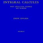 خرید و دانلود نسخه کامل کتاب A Treatise on the Integral Calculus with Applications, Examples and Problems