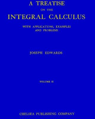 خرید و دانلود نسخه کامل کتاب A Treatise on the Integral Calculus with Applications, Examples and Problems