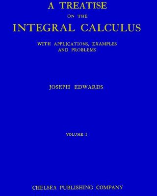خرید و دانلود نسخه کامل کتاب A Treatise on the Integral Calculus with Applications, Examples and Problems