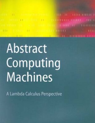 خرید و دانلود نسخه کامل کتاب Abstract Computing Machines: A Lambda Calculus Perspective