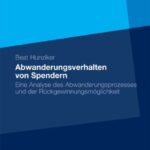 خرید و دانلود نسخه کامل کتاب Abwanderungsverhalten von Spendern: Eine Analyse des Abwanderungsprozesses und der Ruckgewinnungsmoglichkeit