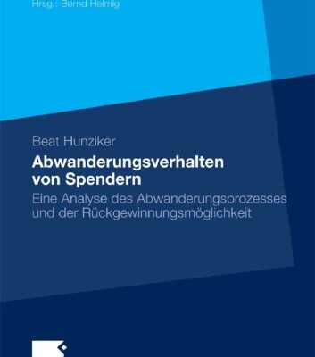 خرید و دانلود نسخه کامل کتاب Abwanderungsverhalten von Spendern: Eine Analyse des Abwanderungsprozesses und der Ruckgewinnungsmoglichkeit