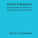 خرید و دانلود نسخه کامل کتاب Active Subspaces: Emerging Ideas for Dimension Reduction in Parameter Studies