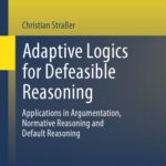 خرید و دانلود نسخه کامل کتاب Adaptive Logics for Defeasible Reasoning: Applications in Argumentation, Normative Reasoning and Default Reasoning