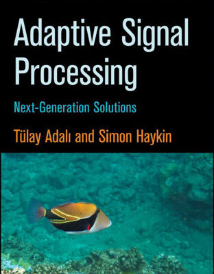 خرید و دانلود نسخه کامل کتاب Adaptive Signal Processing: Next Generation Solutions (Adaptive and Learning Systems for Signal Processing, Communications and Control Series)