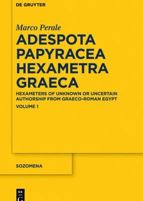 خرید و دانلود نسخه کامل کتاب Adespota Papyracea Hexametra Graeca: Hexameters of Unknown or Uncertain Authorship from Graeco-Roman Egypt: Volume 1