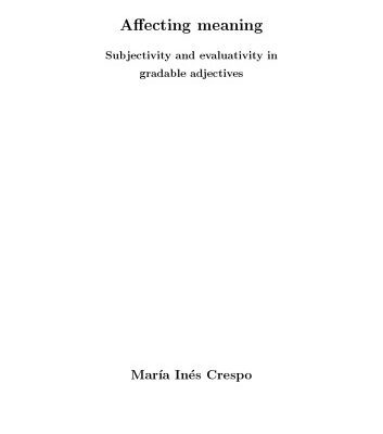 خرید و دانلود نسخه کامل کتاب Affecting meaning: Subjectivity and evaluativity in gradable adjectives [PhD Thesis]