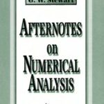 خرید و دانلود نسخه کامل کتاب Afternotes on numerical analysis: a series of lectures on elementary numerical analysis presented at the University of Maryland at College Park and recorded after the fact
