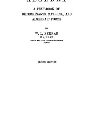 خرید و دانلود نسخه کامل کتاب Algebra: A Text-Book of Determinants, Matrices, and Algebraic Forms