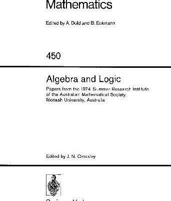 خرید و دانلود نسخه کامل کتاب Algebra and Logic: Proceedings of the Australian Mathematical Society, 14th, Australia, Jan. 6, 1974