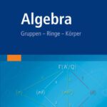 خرید و دانلود نسخه کامل کتاب Algebra: Gruppen – Ringe – Korper