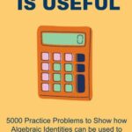 خرید و دانلود نسخه کامل کتاب Algebra is Useful: 5000 Practice Problems to Show how Algebraic Identities can be used to Simplify Arithmetic Calculations