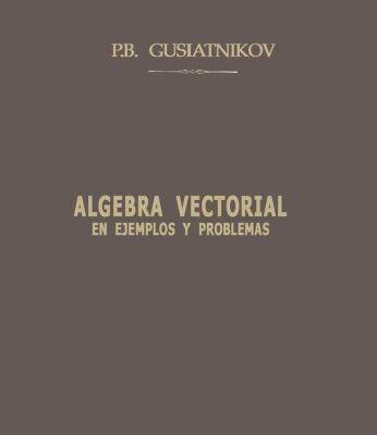 خرید و دانلود نسخه کامل کتاب Algebra Vectorial en ejemplos y problemas