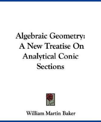خرید و دانلود نسخه کامل کتاب Algebraic Geometry: A New Treatise On Analytical Conic Sections