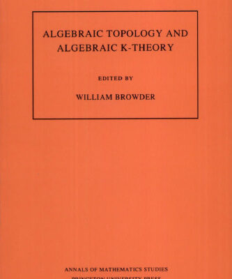 خرید و دانلود نسخه کامل کتاب Algebraic Topology and Algebraic K-Theory: Proceedings of a Conference October 24-28, 1983, at Princeton University, Dedicated to John C. Moore on His 60th Birthday