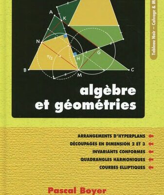 خرید و دانلود نسخه کامل کتاب Algèbre et géométries : Arrangements d’hyperplans – Découpages en dimensions 2 et 3 – Invariants conformes – Quadrangles harmoniques – Courbes elliptiques