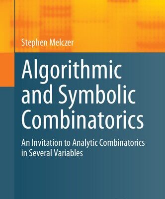 خرید و دانلود نسخه کامل کتاب Algorithmic and Symbolic Combinatorics: An Invitation to Analytic Combinatorics in Several Variables