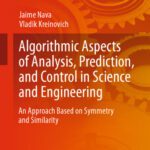 خرید و دانلود نسخه کامل کتاب Algorithmic Aspects of Analysis, Prediction, and Control in Science and Engineering: An Approach Based on Symmetry and Similarity