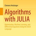 خرید و دانلود نسخه کامل کتاب Algorithms with JULIA: Optimization, Machine Learning, and Differential Equations Using the JULIA Language