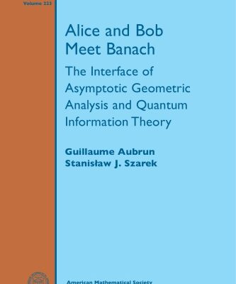 خرید و دانلود نسخه کامل کتاب Alice and Bob Meet Banach. The Interface of Asymptotic Geometric Analysis and Quantum Information Theory