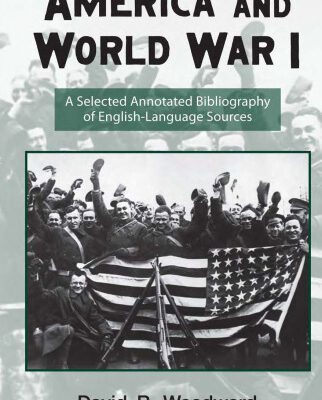 خرید و دانلود نسخه کامل کتاب America and World War I: A Selected Annotated Biblography of English-Language Sources (Routledge Research Guides to American Military Studies)