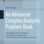 خرید و دانلود نسخه کامل کتاب An Advanced Complex Analysis Problem Book: Topological Vector Spaces, Functional Analysis, and Hilbert Spaces of Analytic Functions