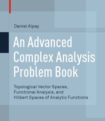 خرید و دانلود نسخه کامل کتاب An Advanced Complex Analysis Problem Book: Topological Vector Spaces, Functional Analysis, and Hilbert Spaces of Analytic Functions