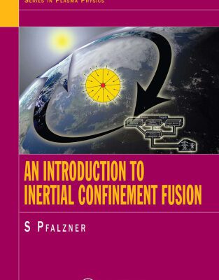خرید و دانلود نسخه کامل کتاب An Introduction to Inertial Confinement Fusion (Series in Plasma Physics)