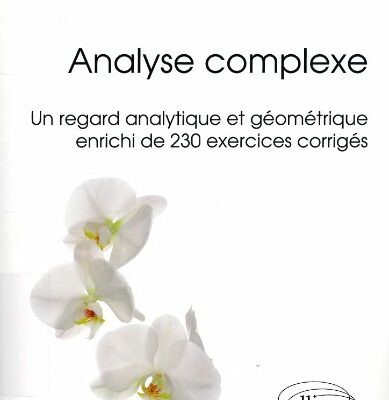 خرید و دانلود نسخه کامل کتاب Analyse complexe : un regard analytique et géométrique enrichi de 230 exercices corrigés