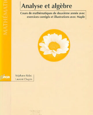 خرید و دانلود نسخه کامل کتاب Analyse et Algèbre – Cours de mathématiques de deuxième année avec exercices corrigés et illustrations avec Mapple