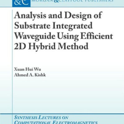 خرید و دانلود نسخه کامل کتاب Analysis and Design of Substrate Integrated Waveguide Using Efficient 2D Hybrid Method (Synthesis Lectures on Computational Electromagnetics)