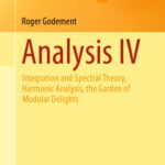 خرید و دانلود نسخه کامل کتاب Analysis IV: Integration and Spectral Theory, Harmonic Analysis, the Garden of Modular Delights