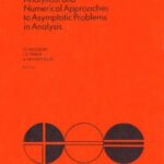 خرید و دانلود نسخه کامل کتاب Analytical and numerical approaches to asymptotic problems in analysis: proceedings of the Conference on Analytical and Numerical approaches to Asymptotic Problems, University of Nijmegen, the Netherlands, June 9-13, 1980