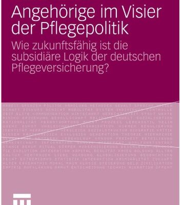 خرید و دانلود نسخه کامل کتاب Angehörige im Visier der Pflegepolitik: Wie zukunftsfähig ist die subsidiäre Logik der deutschen Pflegeversicherung?