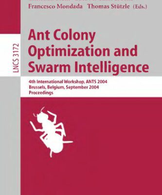 خرید و دانلود نسخه کامل کتاب Ant Colony Optimization and Swarm Intelligence: 4th International Workshop, ANTS 2004, Brussels, Belgium, September 5-8, 2004. Proceedings