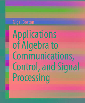 خرید و دانلود نسخه کامل کتاب Applications of Algebra to Communications, Control, and Signal Processing