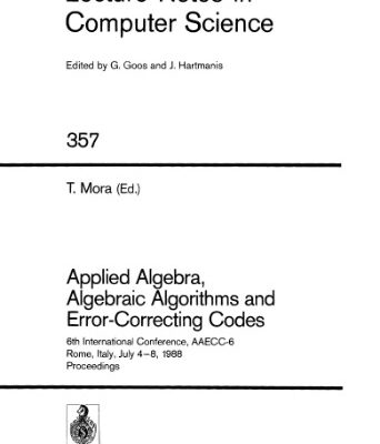 خرید و دانلود نسخه کامل کتاب Applied Algebra, Algebraic Algorithms and Error-Correcting Codes: 6th International Conference, AAECC-6 Rome, Italy, July 4–8, 1988 Proceedings