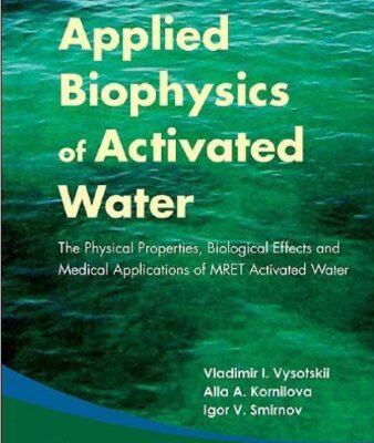 خرید و دانلود نسخه کامل کتاب Applied Biophysics of Activated Water: The Physical Properties, Biological Effects and Medical Applications of MRET Activated Water