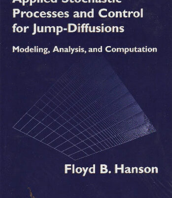 خرید و دانلود نسخه کامل کتاب Applied Stochastic Processes and Control for Jump-Diffusions: Modeling, Analysis, and Computation