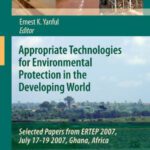 خرید و دانلود نسخه کامل کتاب Appropriate Technologies for Environmental Protection in the Developing World: Selected Papers from ERTEP 2007, July 17-19 2007, Ghana, Africa