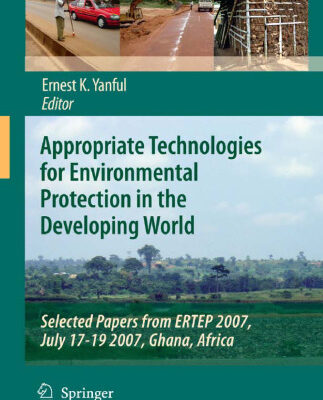 خرید و دانلود نسخه کامل کتاب Appropriate Technologies for Environmental Protection in the Developing World: Selected Papers from ERTEP 2007, July 17-19 2007, Ghana, Africa